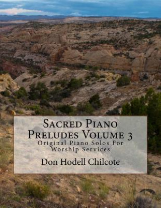 Carte Sacred Piano Preludes Volume 3: Original Piano Solos For Worship Services Don Hodell Chilcote