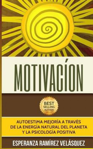 Carte Motivación: Mejora tu autoestima a través de la Psicología Positiva y energía del Planeta Esperanza Ramirez Velasquez