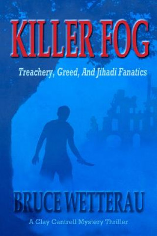 Kniha Killer Fog: Treachery, Greed, And Jihadi Fanatics Bruce Wetterau