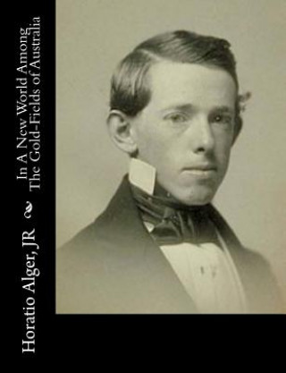 Carte In A New World Among The Gold-Fields of Australia Jr Horatio Alger