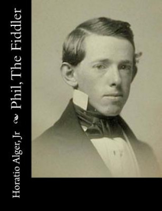 Knjiga Phil, The Fiddler Horatio Alger