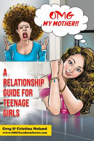 Kniha OMG My Mother!: A Relationship Guide for Teenage Girls MR Greg Noland