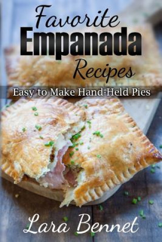 Kniha Favorite Empanada Recipes: Easy to Make Hand-Held Pies Lara Bennet