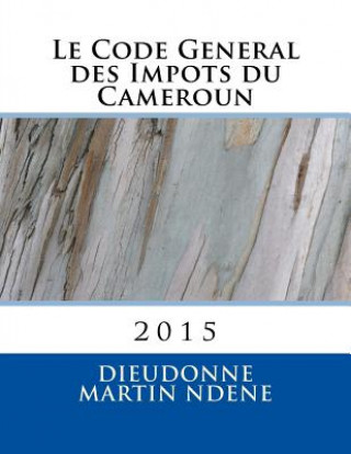 Книга Le Code General des Impots du Cameroun: En Vigueur MR Dieudonne Martin Ndene MR