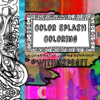 Книга Color Splash Coloring: a collaborative coloring experience with #mspdgtt Maria Padgett