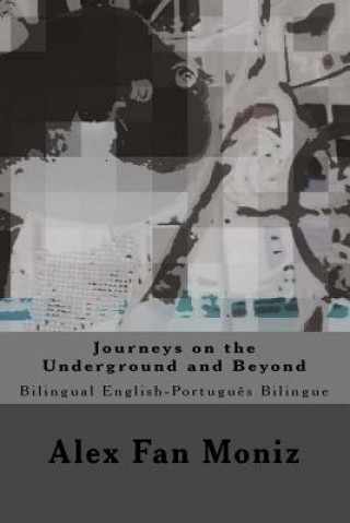 Kniha Journeys on the Underground and Beyond: Bilingual English-Portuguese Bilingue Alex Fan Moniz