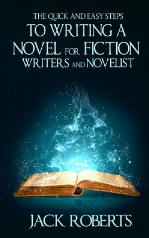 Knjiga The Quick and Easy Steps To Writing a Novel for Fiction Writers And Novelist Jack Roberts