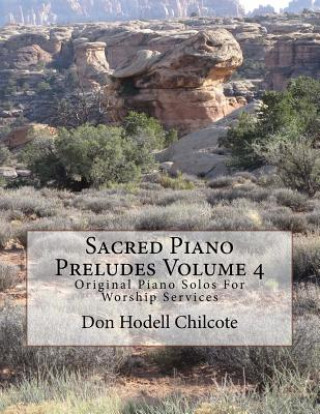 Carte Sacred Piano Preludes Volume 4: Original Piano Solos For Worship Services Don Hodell Chilcote