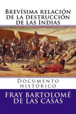 Carte Brevisima relacion de la destruccion de las Indias: Documento historico Fray Bartolome De Las Casas