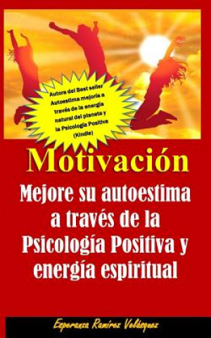 Carte Motivación: Autoestima mejoría de su autoestima a través de la Psicología Positiva y energía espiritual. Nueva Edición Esperanza Ramirez Velasquez