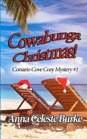 Könyv Cowabunga Christmas: Corsario Cove Cozy Mystery #1 Anna Celeste Burke