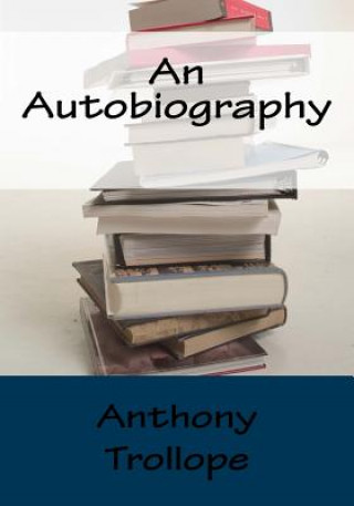 Knjiga An Autobiography Anthony Trollope