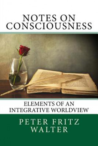 Kniha Notes on Consciousness: Elements of an Integrative Worldview Peter Fritz Walter