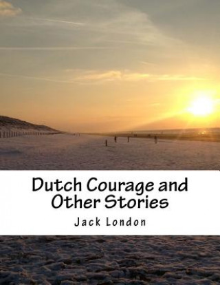 Kniha Dutch Courage and Other Stories Jack London