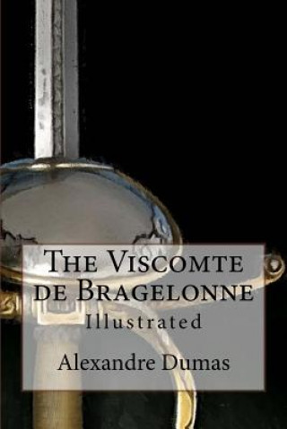 Kniha The Viscomte de Bragelonne: Illustrated Alexandre Dumas