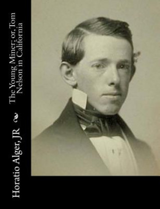 Carte The Young Miner; or, Tom Nelson in California Jr Horatio Alger