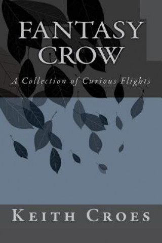 Książka Fantasy Crow: A Collection of Curious Flights Keith Croes