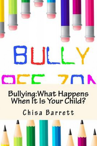 Book Bullying: What Happens When It Is Your Child? Chisa Barrett