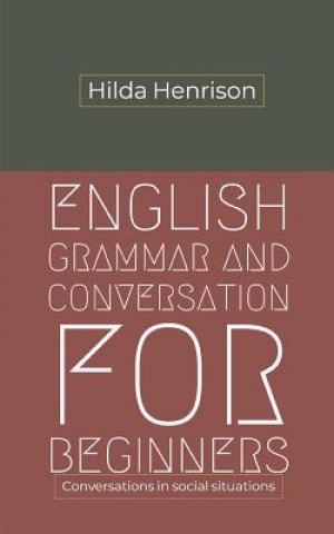 Kniha English Grammar and Conversation for Beginners: Conversations in Social Situations Hilda Henrison