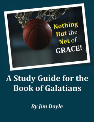 Książka Nothing But The Net of Grace: A Study Guide for the Book of Galatians Jim Doyle