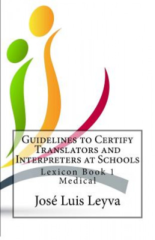Книга Guidelines to Certify Translators and Interpreters at Schools: Lexicon Book 1 - Medical Jose Luis Leyva