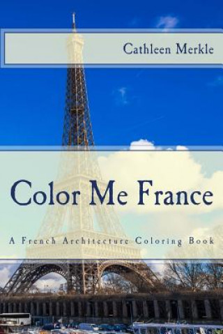 Kniha Color Me France: A French Architecture Coloring Book Cathleen Merkle