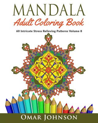 Kniha Mandala Adult Coloring Book: 60 Intricate Stress Relieving Patterns, Volume 8 Omar Johnson