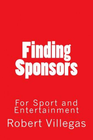 Книга Finding Sponsors: For Sport and Entertainment Robert Villegas