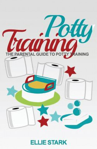 Könyv Potty Training: Parental Guide To Potty Training Ellie Stark