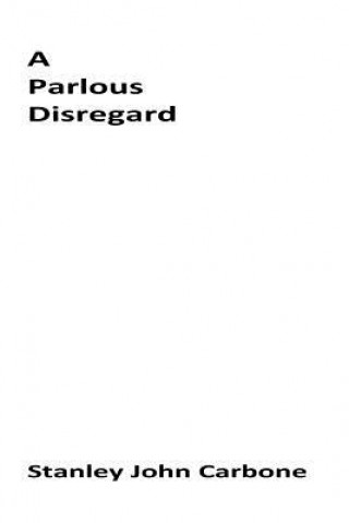 Libro A Parlous Disregard Stanley John Carbone