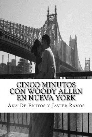 Könyv Cinco minutos con Woody Allen en Nueva York: Un recorrido por Manhattan Ana De Frutos Del Valle