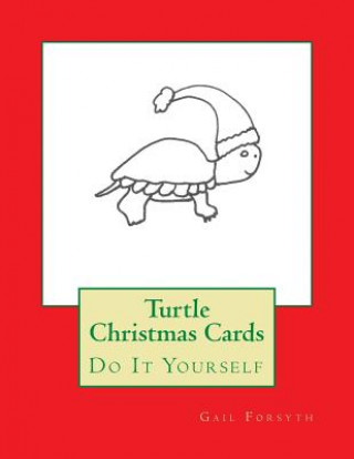 Könyv Turtle Christmas Cards: Do It Yourself Gail Forsyth