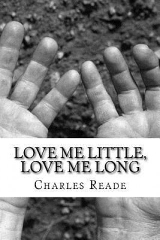 Carte Love Me Little, Love Me Long: (Charles Reade Classics Collection) Charles Reade