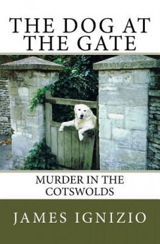 Kniha The Dog at the Gate: Murder in the Cotswolds James Ignizio