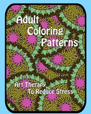 Kniha Adult Coloring Patterns: Art Therapy To Reduce Stress Coloringforhealing