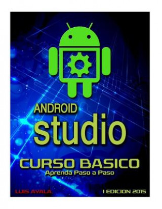 Kniha Android Studio Curso Basico: Aprenda paso a paso Auth Luis Ayala