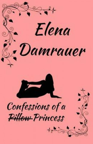 Knjiga Confessions of a Pillow Princess Elena Damrauer