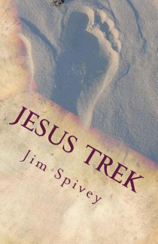 Kniha Jesus Trek: A Journey of Discovery Jim Spivey