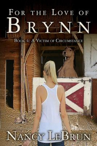 Carte For The Love of Brynn: Book 4: A Victim of Circumstance Nancy Lebrun