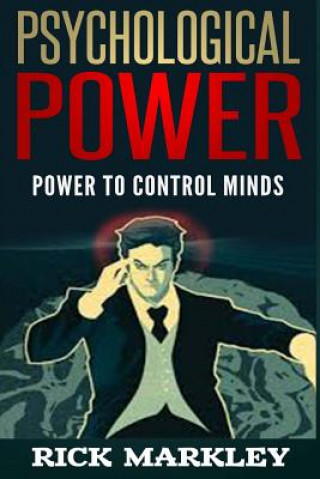 Book Psychological Power: Power to Control Minds Rick Markley