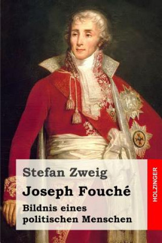 Kniha Joseph Fouché: Bildnis eines politischen Menschen Stefan Zweig