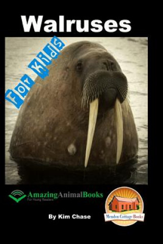 Kniha Walruses - For Kids - Amazing Animal Books for Young Readers Kim Chase
