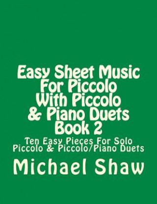 Kniha Easy Sheet Music For Piccolo With Piccolo & Piano Duets Book 2 Michael Shaw