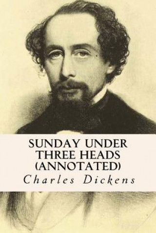 Kniha Sunday Under Three Heads (annotated) Charles Dickens