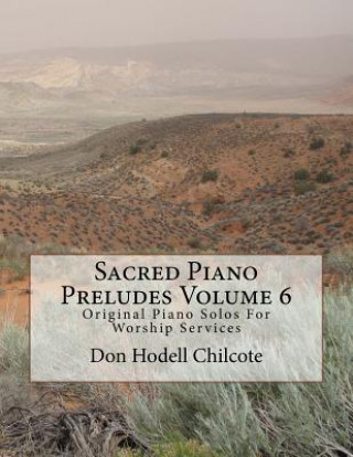 Carte Sacred Piano Preludes Volume 6: Original Piano Solos For Worship Services Don Hodell Chilcote
