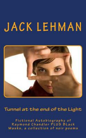 Książka Tunnel at the end of the Light: Fictional Autobiography of Raymond Chandler Jack Lehman