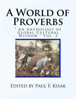 Carte A World of Proverbs: " An Anthology of Global Cultural Wisdom " Vol. 2 of 2 Edited by Paul F Kisak