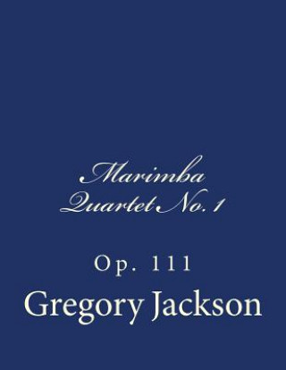 Livre Marimba Quartet No. 1: Op. 111 Dr Gregory J Jackson