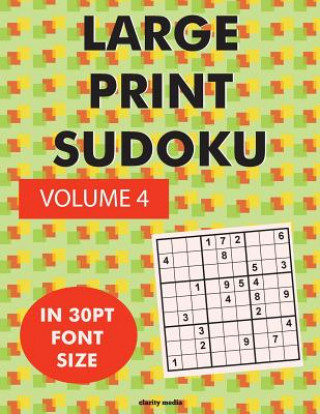 Knjiga Large Print Sudoku Volume 4: 100 sudoku puzzles in large print 30pt font size Clarity Media