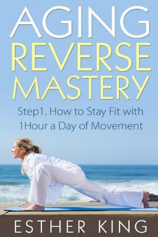 Kniha Aging Reverse Mastery 1 Esther King